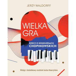 Jerzy Waldorff Wielka gra. Rzecz o Konkursach Chopinowskich