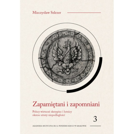 Mieczysław Szlezer, Zapamiętani i zapomniani. Polscy wirtuozi skrzypiec i lutnicy okresu utraty niepodległości, t. 3
