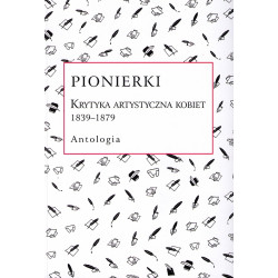 Pionierki. Krytyka artystyczna kobiet 1839-1879
