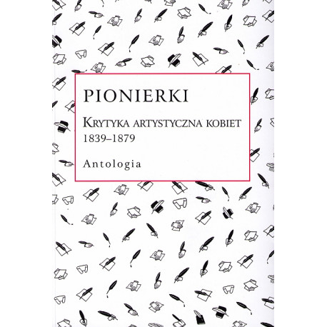 Pionierki. Krytyka artystyczna kobiet 1839-1879