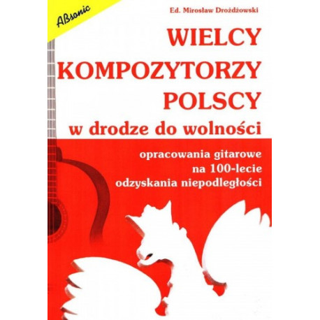 Wielcy kompozytorzy polscy w drodze do wolności - opracowania na gitarę   Mirosław Drożdżowski