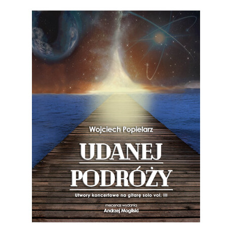 Wojciech  Popielarz - Udanej podróży utwory koncertowe na gitarę