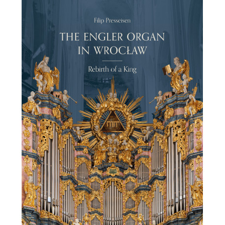 Filip Presseisen: The Engler Organ in Wrocław | Rebirth of a King –  [książkaCD]