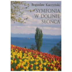 Bogusław Kaczyński: Symfonia w dolinie słońca