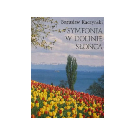Bogusław Kaczyński: Symfonia w dolinie słońca
