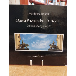 Magdalena Dziadek Opera Poznańska 1919 - 2005 Dzieje sceny i myśli