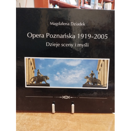 Magdalena Dziadek Opera Poznańska 1919 - 2005 Dzieje sceny i myśli