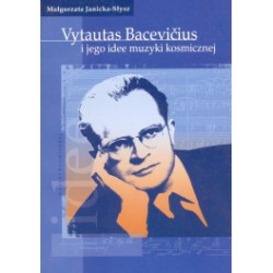 Małgorzata Janicka-Słysz VYTAUTAS BACEVIČIUS I JEGO IDEE MUZYKI KOSMICZNEJ