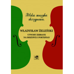 Utwory zebrane na skrzypce i fortepian. Władysław Żeleński