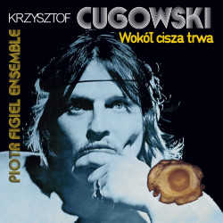 Krzysztof Cugowski – Wokół cisza trwa