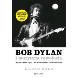 Bob Dylan i muzyczna rewolucja, Elijah Wald