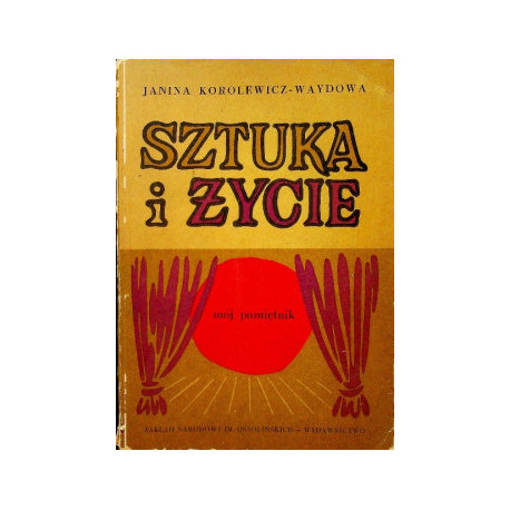 Sztuka i życie.Mój pamiętnik Janina Korolewicz-Waydowa