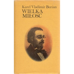 Karel Vladimir Burian Wielka miłość. Rapsodia o życiu Bedricha Smetany