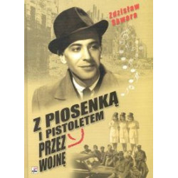 Z piosenką i pistoletem przez wojnę  Zdzisław Skwara