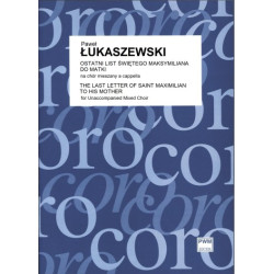 Paweł Łukaszewski Ostatni list świętego Maksymiliana do matki na chór mieszany a cappella (part. studyjna)