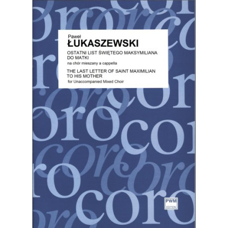 Paweł Łukaszewski Ostatni list świętego Maksymiliana do matki na chór mieszany a cappella (part. studyjna)