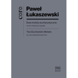 Paweł Łukaszewski Dwa motety eucharystyczne na chór mieszany a cappella (partytura studyjna)
