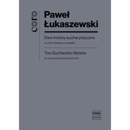 Paweł Łukaszewski Dwa motety eucharystyczne na chór mieszany a cappella (partytura studyjna)