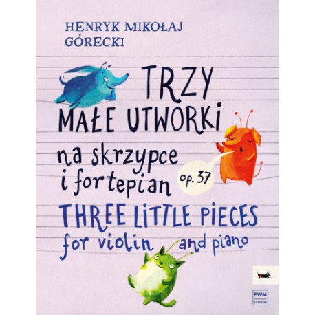 Henryk Mikołaj Górecki Trzy małe utworki  na skrzypce i fortepian op. 37