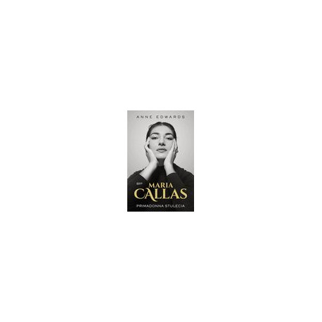 Maria Callas. Primadonna stulecia Anne Edwards