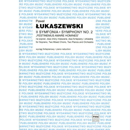 Paweł Łukaszewski II Symfonia ,,Festinemus amare homines" na sopran, dwa chóry mieszane (wyciąg fortepianowy)