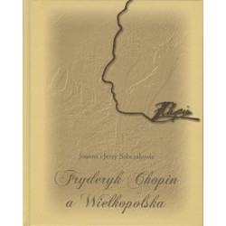 Sobczakowie Joanna i Jerzy - Fryderyk Chopin a Wielkopolska