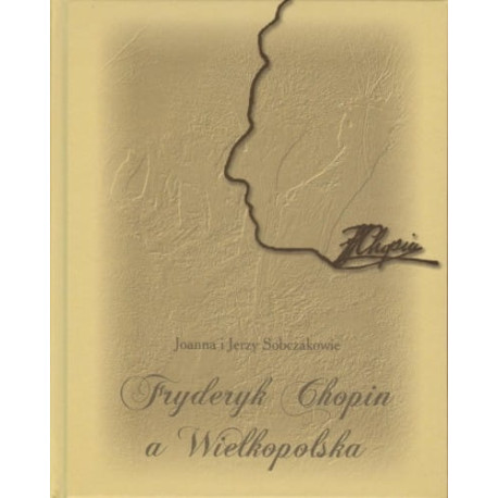 Sobczakowie Joanna i Jerzy - Fryderyk Chopin a Wielkopolska