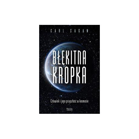 Błękitna kropka Człowiek i jego przyszłość w kosmosie, Carl Sagan