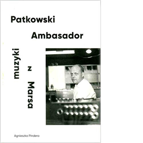Patkowski. Ambasador muzyki z Marsa, Agnieszka Pindera
