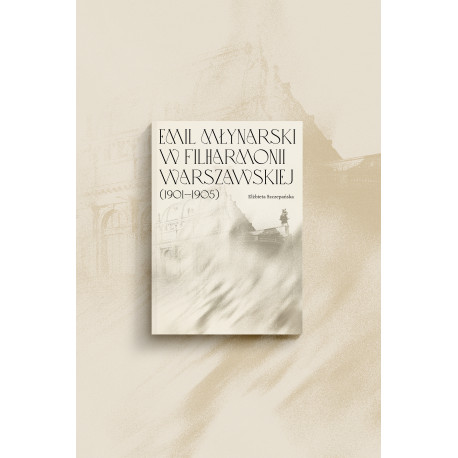 Elżbieta Szczepańska – Emil Młynarski w Filharmonii Warszawskiej (1901–1905)