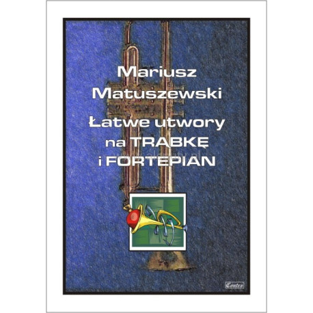 Łatwe utwory na trąbkę i fortepian - Mariusz Matuszewski