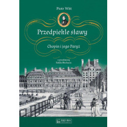 Przedpiekle sławy Chopin i jego Paryż, Piotr Witt