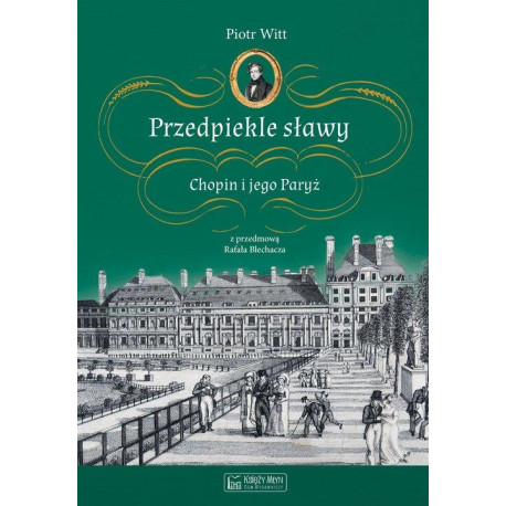 Przedpiekle sławy Chopin i jego Paryż, Piotr Witt