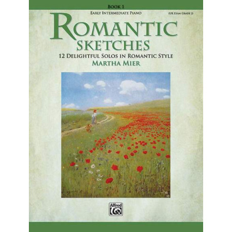 Martha Mier: Romantic Sketches, Book 1  12 Delightful Solos in Romantic Style for the Early Intermediate Pianist