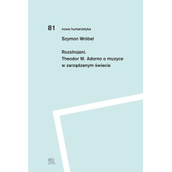 Szymon Wróbel Rozstrojeni Theodor W. Adorno o muzyce w zarządzanym świecie