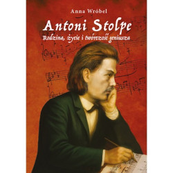 Anna Wróbel: Antoni Stolpe. Rodzina, życie i twórczość geniusza