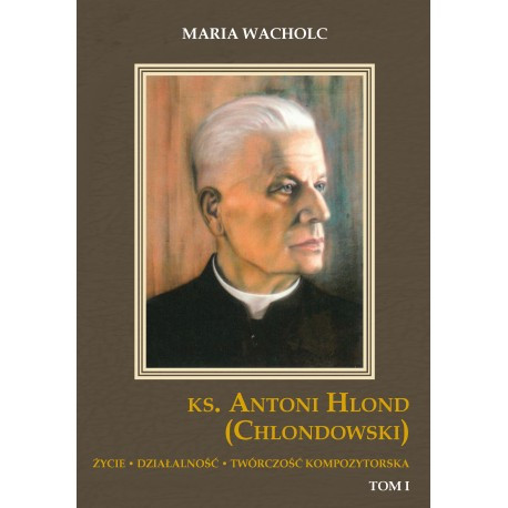 Maria Wacholc: KS. ANTONI HLOND (CHLONDOWSKI) TOM I i II