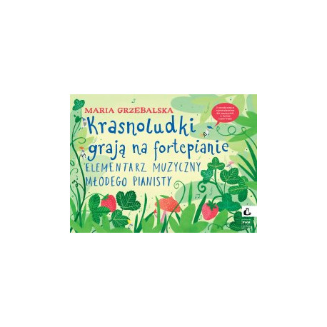 Krasnoludki grają na fortepianie. Elementarz muzyczny młodego pianisty. Maria Grzebalska