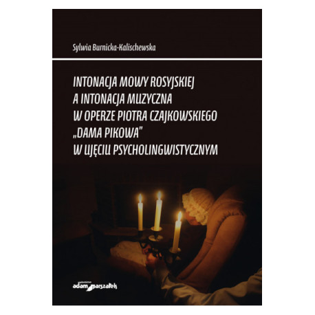 Intonacja mowy rosyjskiej a intonacja muzyczna w operze Piotra Czajkowskiego "Dama pikowa" w ujęciu psycholingwistycznym