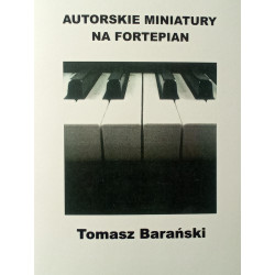 Tomasz Barański:  Autorskie miniatury na fortepian