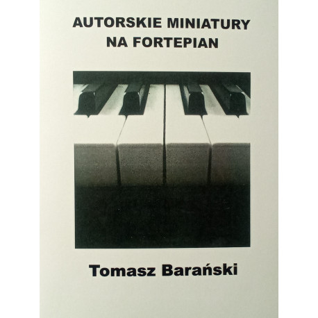 Tomasz Barański:  Autorskie miniatury na fortepian