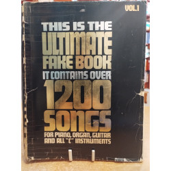 This Is the Ultimate Fake Book: It Contains over 1200 Songs for Piano, Organ, Guitar and All "C" Instruments