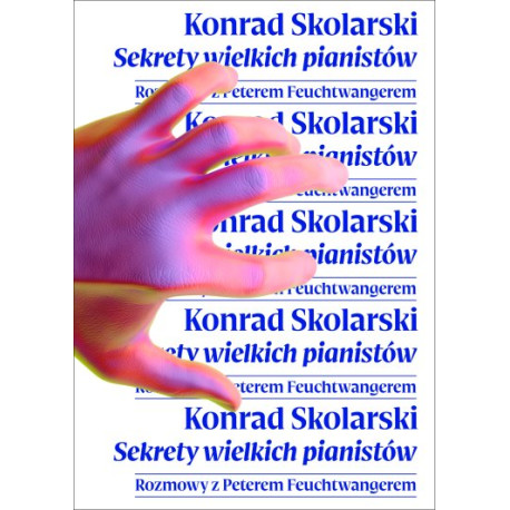 Konrad Skolarski Sekrety wielkich pianistów Rozmowy z Peterem Feuchtwangerem