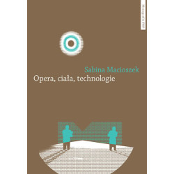 Opera, ciała, technologie. Strategia współdziałania w XXI wieku