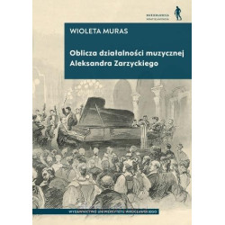 Wioleta Muras:  Oblicza działalności muzycznej Aleksandra Zarzyckiego