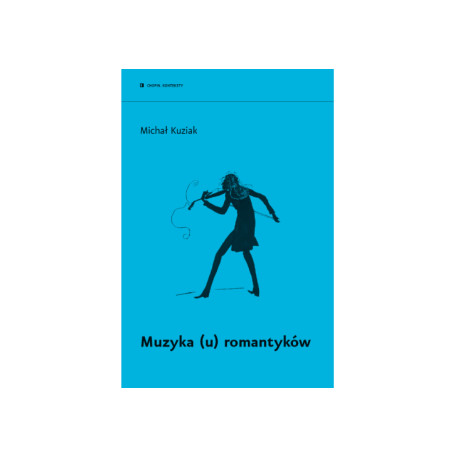 Michał Kuziak: Muzyka (u) romantyków