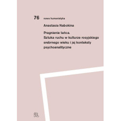 Anastasia Nabokina: Pragnienie tańca Sztuka ruchu w kulturze rosyjskiego srebrnego wieku i jej konteksty psychoanalityczne
