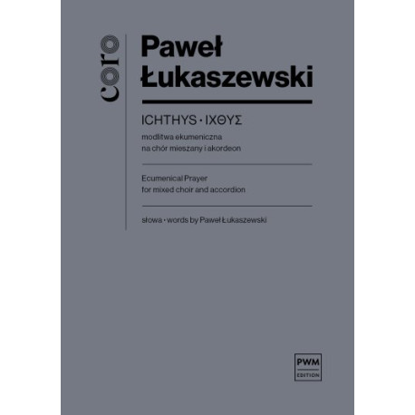Paweł Łukaszewski Ichthys - modlitwa ekumeniczna nuty na chór mieszany i akordeon