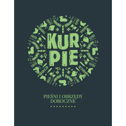 KURPIE, cz. I, Pieśni i obrzędy doroczne