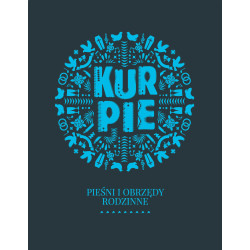 KURPIE, cz. II, Pieśni i obrzędy rodzinne